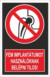 Fém implantátumot használóknak belépni tilos! (álló)