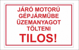Járó motorú gépjárműbe üzemanyagot tölteni tilos!