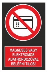 Mágneses vagy elektromos adathordozóval belépni tilos! (álló)